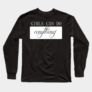 girls can do anything feminism quote inspire for woman girls feminism woman-ism Long Sleeve T-Shirt